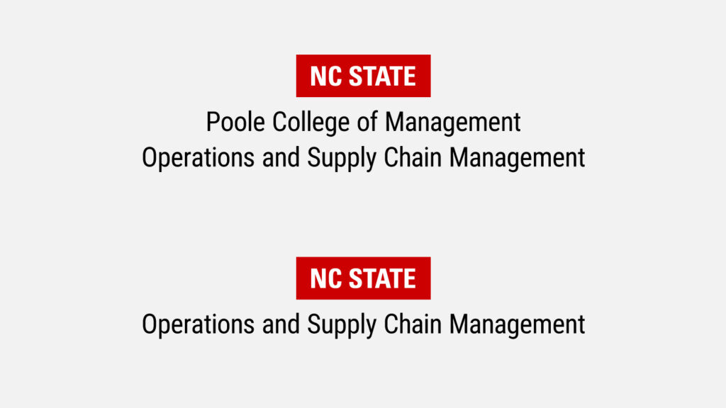 NC State
Poole College of Management
Operations and Supply Chain Management
NC State
Operations and Supply Chain Management
